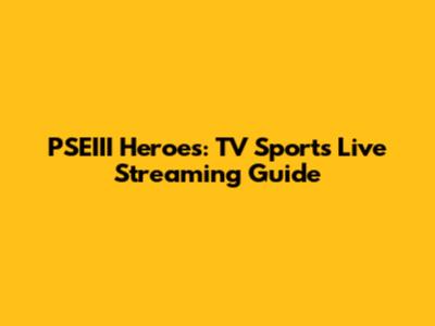 PSEIII Heroes: TV Sports Live Streaming Guide