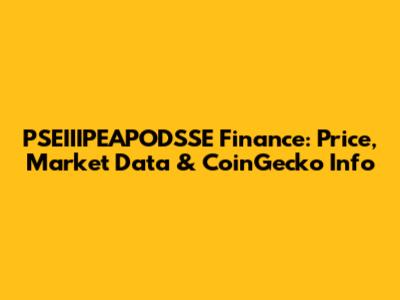 PSEIIIPEAPODSSE Finance: Price, Market Data & CoinGecko Info