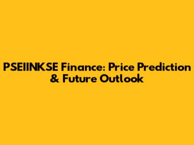 PSEIINKSE Finance: Price Prediction & Future Outlook