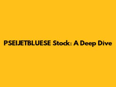 PSEIJETBLUESE Stock: A Deep Dive