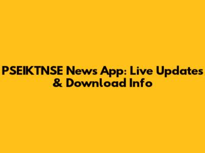 PSEIKTNSE News App: Live Updates & Download Info