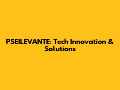 PSEILEVANTE: Tech Innovation & Solutions