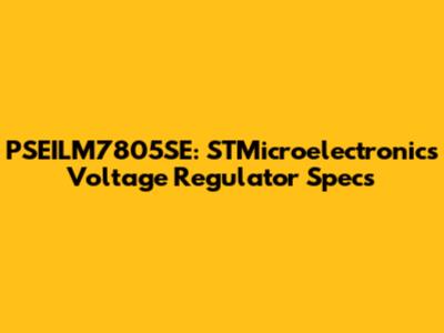 PSEILM7805SE: STMicroelectronics Voltage Regulator Specs