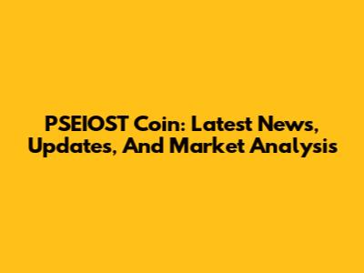 PSEIOST Coin: Latest News, Updates, And Market Analysis