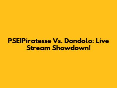 PSEIPiratesse Vs. Dondolo: Live Stream Showdown!