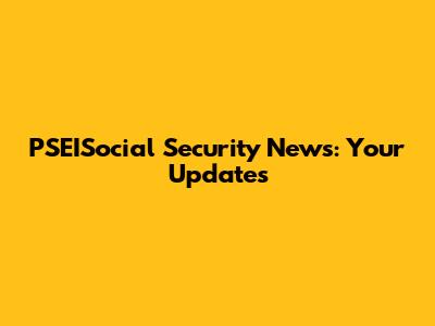 PSEISocial Security News: Your Updates
