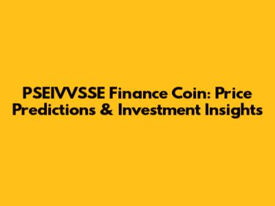 PSEIVVSSE Finance Coin: Price Predictions & Investment Insights