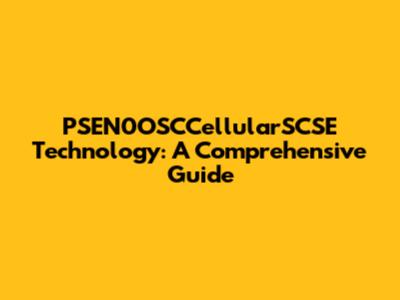 PSEN0OSCCellularSCSE Technology: A Comprehensive Guide