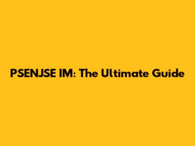 PSENJSE IM: The Ultimate Guide