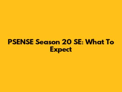 PSENSE Season 20 SE: What To Expect