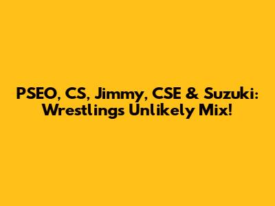 PSEO, CS, Jimmy, CSE & Suzuki: Wrestling's Unlikely Mix!