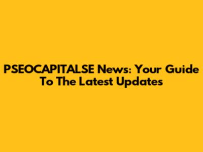 PSEOCAPITALSE News: Your Guide To The Latest Updates