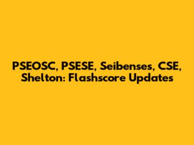 PSEOSC, PSESE, Seibenses, CSE, Shelton: Flashscore Updates