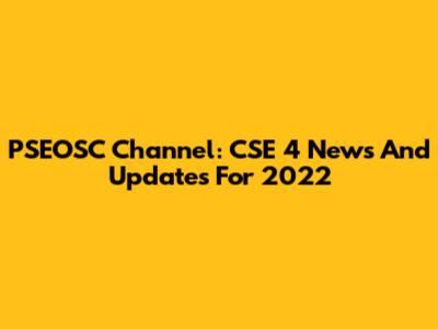 PSEOSC Channel: CSE 4 News And Updates For 2022