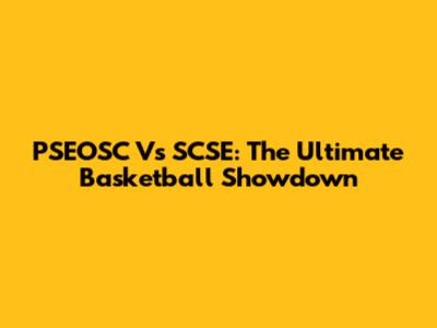 PSEOSC Vs SCSE: The Ultimate Basketball Showdown