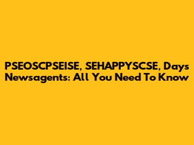 PSEOSCPSEISE, SEHAPPYSCSE, Days Newsagents: All You Need To Know