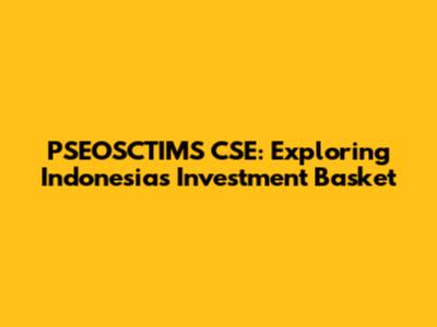 PSEOSCTIMS CSE: Exploring Indonesia's Investment Basket