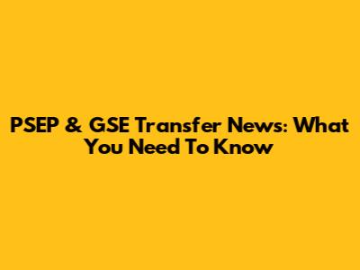 PSEP & GSE Transfer News: What You Need To Know