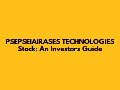 PSEPSEIAIRASES TECHNOLOGIES Stock: An Investor's Guide