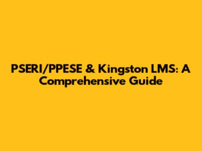 PSERI/PPESE & Kingston LMS: A Comprehensive Guide