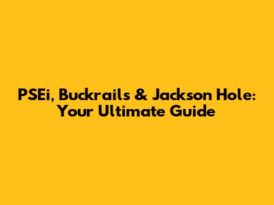 PSEi, Buckrails & Jackson Hole: Your Ultimate Guide
