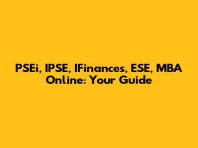 PSEi, IPSE, IFinances, ESE, MBA Online: Your Guide