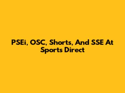 PSEi, OSC, Shorts, And SSE At Sports Direct