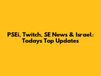 PSEi, Twitch, SE News & Israel: Today's Top Updates