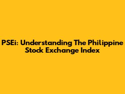 PSEi: Understanding The Philippine Stock Exchange Index