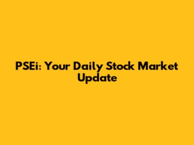 PSEi: Your Daily Stock Market Update
