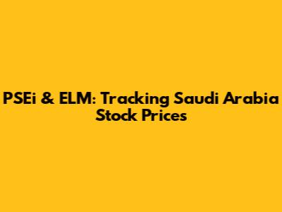 PSEi & ELM: Tracking Saudi Arabia Stock Prices