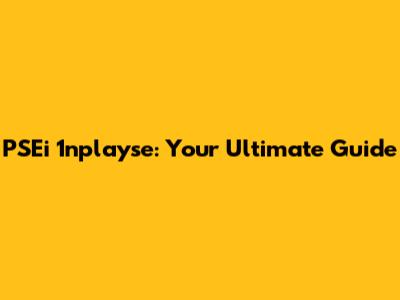 PSEi 1nplayse: Your Ultimate Guide