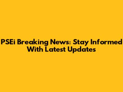 PSEi Breaking News: Stay Informed With Latest Updates
