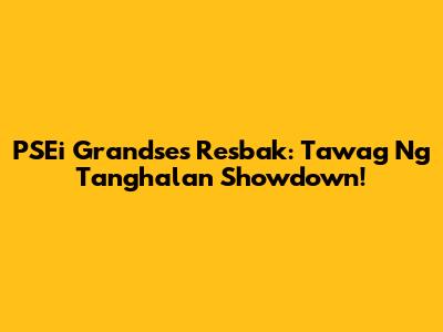 PSEi Grandse's Resbak: Tawag Ng Tanghalan Showdown!