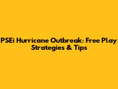 PSEi Hurricane Outbreak: Free Play Strategies & Tips