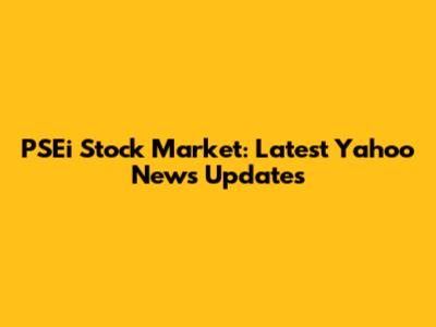 PSEi Stock Market: Latest Yahoo News Updates