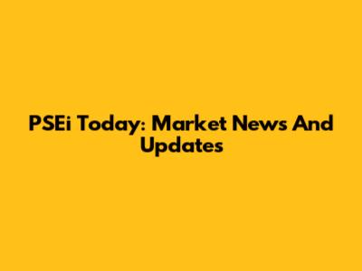 PSEi Today: Market News And Updates