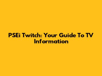 PSEi Twitch: Your Guide To TV Information