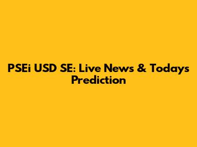PSEi USD SE: Live News & Today's Prediction