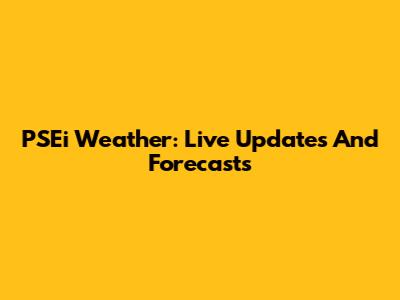 PSEi Weather: Live Updates And Forecasts