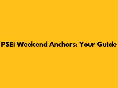 PSEi Weekend Anchors: Your Guide