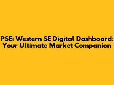PSEi Western SE Digital Dashboard: Your Ultimate Market Companion