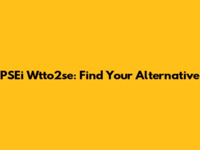 PSEi Wtto2se: Find Your Alternative