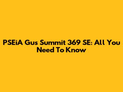PSEiA Gus Summit 369 SE: All You Need To Know