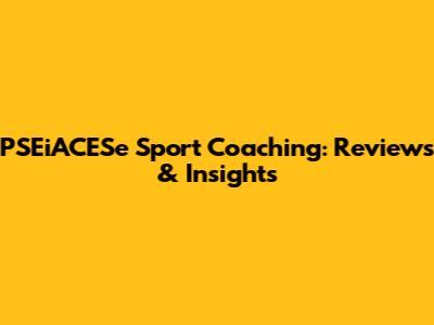 PSEiACESe Sport Coaching: Reviews & Insights