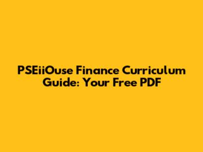 PSEiiOuse Finance Curriculum Guide: Your Free PDF