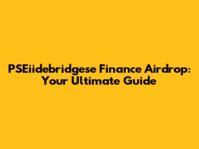 PSEiidebridgese Finance Airdrop: Your Ultimate Guide