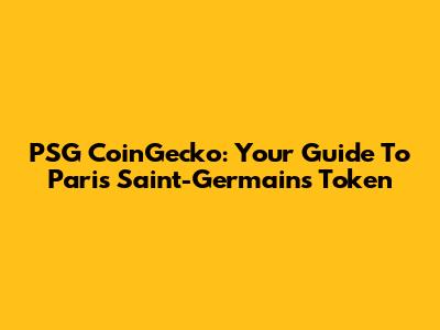 PSG CoinGecko: Your Guide To Paris Saint-Germain's Token