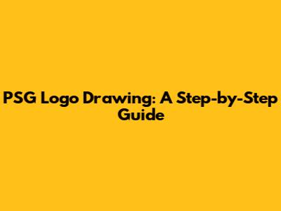 PSG Logo Drawing: A Step-by-Step Guide