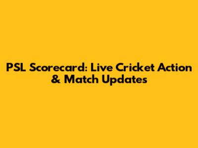 PSL Scorecard: Live Cricket Action & Match Updates